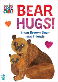 Title: Bear Hugs! from Brown Bear and Friends (World of Eric Carle), Author: Eric Carle