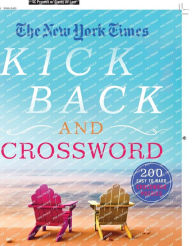 The New York Times Kick Back and Crossword: 200 Easy to Hard Crossword Puzzles