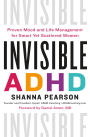 Invisible ADHD: Practical Guidance and Proven Solutions to Overcome Overwhelm, Be Understood, and Claim Your Future