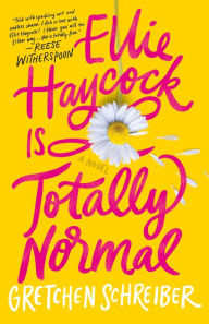 Title: Ellie Haycock Is Totally Normal, Author: Gretchen Schreiber
