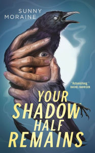 Title: Your Shadow Half Remains, Author: Sunny Moraine