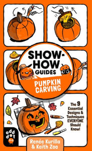 Title: Show-How Guides: Pumpkin Carving: The 9 Essential Designs & Techniques Everyone Should Know!, Author: Renée Kurilla