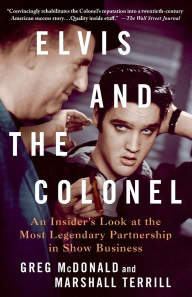 Elvis and the Colonel: An Insider's Look at Most Legendary Partnership Show Business
