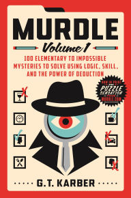 Read online books for free download Murdle: Volume 1: 100 Elementary to Impossible Mysteries to Solve Using Logic, Skill, and the Power of Deduction in English 9781250892317 by G. T. Karber, G. T. Karber PDB RTF