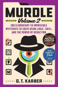 Title: Murdle: Volume 2: 100 Elementary to Impossible Mysteries to Solve Using Logic, Skill, and the Power of Deduction, Author: G. T. Karber