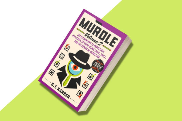 Murdle: Volume 2: 100 Elementary to Impossible Mysteries to Solve Using Logic, Skill, and the Power of Deduction