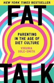 Download free textbooks online Fat Talk: Parenting in the Age of Diet Culture English version  by Virginia Sole-Smith