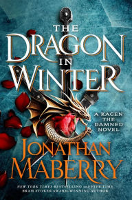 Title: The Dragon in Winter: A Kagen the Damned Novel, Author: Jonathan Maberry