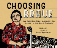 Title: Choosing Brave: How Mamie Till-Mobley and Emmett Till Sparked the Civil Rights Movement (Caldecott Honor Book), Author: Angela Joy