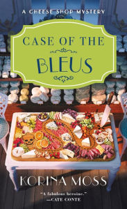 Title: Case of the Bleus: A Cheese Shop Mystery, Author: Korina Moss