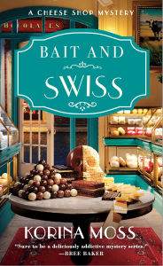 Title: Bait and Swiss: A Cheese Shop Mystery, Author: Korina Moss