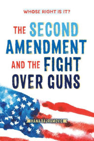 Whose Right Is It? The Second Amendment and the Fight Over Guns