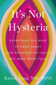 Free book downloads for mp3 players It's Not Hysteria: Everything You Need to Know About Your Reproductive Health (but Were Never Told) by Karen Tang