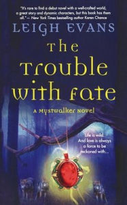 Title: The Trouble with Fate: A Mystwalker Novel, Author: Leigh Evans