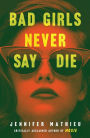 Bad Girls Never Say Die