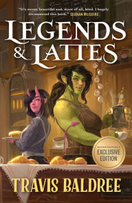 Title: Legends & Lattes: A Novel of High Fantasy and Low Stakes (B&N Exclusive Edition), Author: Travis Baldree