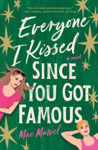 Free ebooks download for kindle Everyone I Kissed Since You Got Famous: A Novel 9781250894687