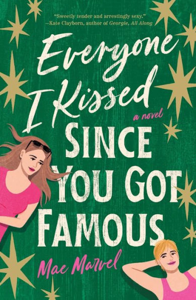 Everyone I Kissed Since You Got Famous: A Novel