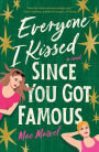 Everyone I Kissed Since You Got Famous: A Novel