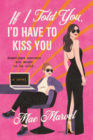 Title: If I Told You, I'd Have to Kiss You: A Novel, Author: Mae Marvel