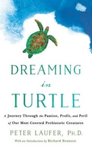 Title: Dreaming in Turtle: A Journey Through the Passion, Profit, and Peril of Our Most Coveted Prehistoric Creatures, Author: Peter Laufer