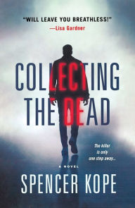 Title: Collecting the Dead: A Novel, Author: Spencer Kope