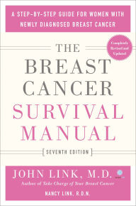 Title: The Breast Cancer Survival Manual, Seventh Edition: A Step-by-Step Guide for Women with Newly Diagnosed Breast Cancer, Author: John Link M.D.