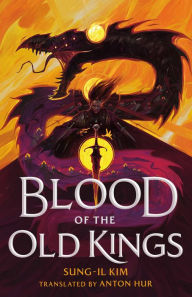 Free ebooks downloads pdf format Blood of the Old Kings 9781250895332 English version by Sung-il Kim, Anton Hur DJVU CHM PDB