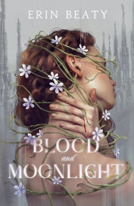 Title: Blood and Moonlight, Author: Erin Beaty