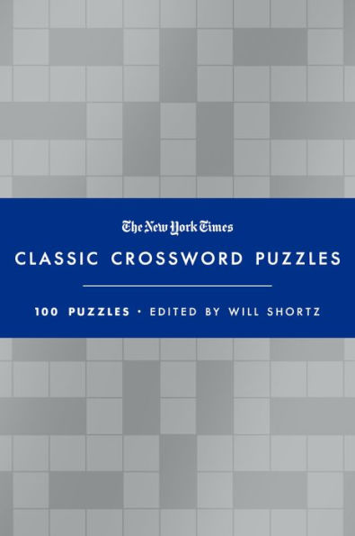 The New York Times Classic Crossword Puzzles (Blue and Silver): 100 Puzzles Edited by Will Shortz
