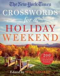 Title: The New York Times Crosswords for a Holiday Weekend: 200 Easy to Hard Crossword Puzzles, Author: Will Shortz