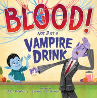 Title: Blood! Not Just a Vampire Drink, Author: Stacy McAnulty