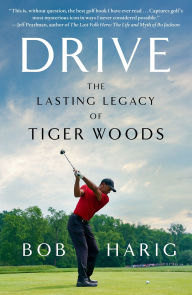 Title: Drive: The Lasting Legacy of Tiger Woods, Author: Bob Harig