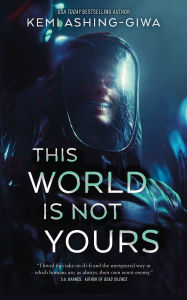 Title: This World Is Not Yours, Author: Kemi Ashing-Giwa