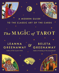 Title: The Magic of Tarot: A Modern Guide to the Classic Art of the Cards, Author: Leanna Greenaway