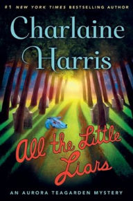 Title: All the Little Liars: An Aurora Teagarden Mystery, Author: Charlaine Harris