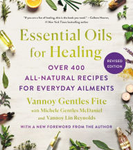 Title: Essential Oils for Healing, Revised Edition: Over 400 All-Natural Recipes for Everyday Ailments, Author: Vannoy Gentles Fite