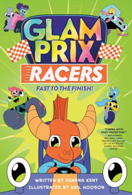 Title: Glam Prix Racers: Fast to the Finish!, Author: Deanna Kent
