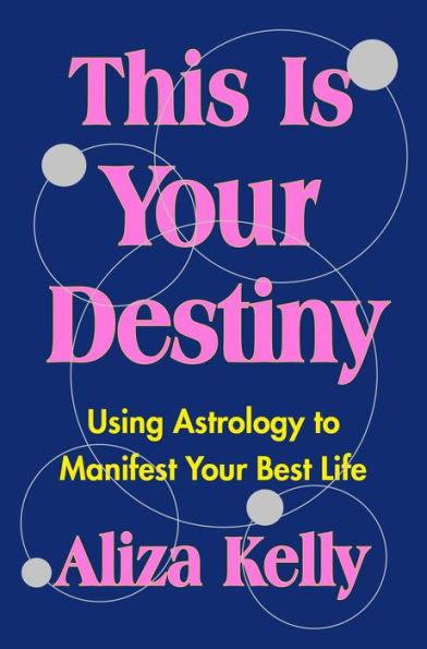 This Is Your Destiny: Using Astrology to Manifest Best Life