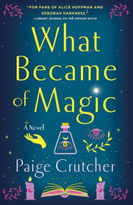 Title: What Became of Magic: A Novel, Author: Paige Crutcher