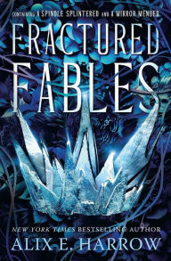 Public domain audio book download Fractured Fables: Containing A Spindle Splintered and A Mirror Mended by Alix E. Harrow PDF RTF