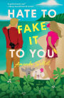 Hate to Fake It to You: A Novel