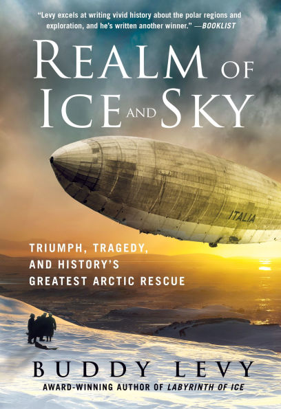 Realm of Ice and Sky: Triumph, Tragedy, History's Greatest Arctic Rescue