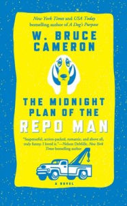 Title: The Midnight Plan of the Repo Man: A Novel, Author: W. Bruce Cameron