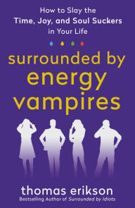 Download google books iphone Surrounded by Energy Vampires: How to Slay the Time, Joy, and Soul Suckers in Your Life