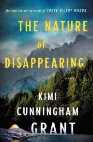 Free audiobook downloads for android phones The Nature of Disappearing: A Novel by Kimi Cunningham Grant 9781250907615 ePub FB2 DJVU