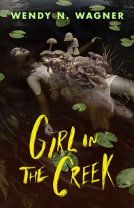 Epub ibooks downloads Girl in the Creek 9781250908643 English version by Wendy N. Wagner 