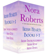 Title: Irish Hearts, Books 1-3: Irish Thoroughbred, Irish Rose, Irish Rebel, Author: Nora Roberts