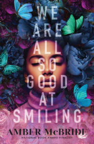 Title: We Are All So Good at Smiling, Author: Amber McBride