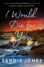 I Would Die for You: A Novel